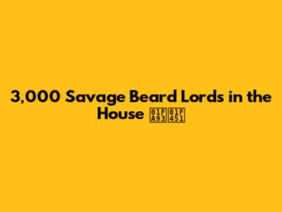 3,000 Savage Beard Lords in the House 🪓👑