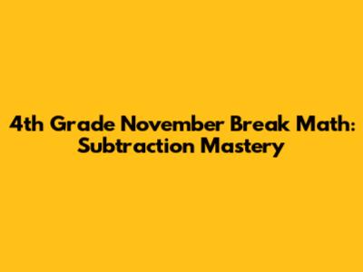 4th Grade November Break Math: Subtraction Mastery