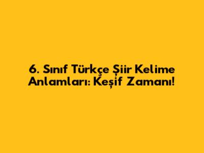 6. Sınıf Türkçe Şiir Kelime Anlamları: Keşif Zamanı!