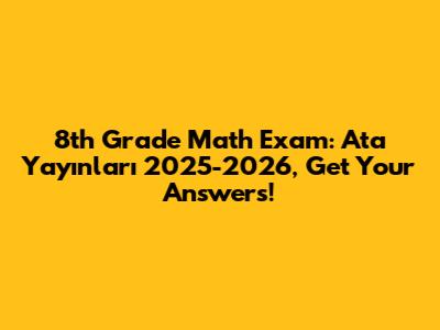 8th Grade Math Exam: Ata Yayınları 2025-2026, Get Your Answers!