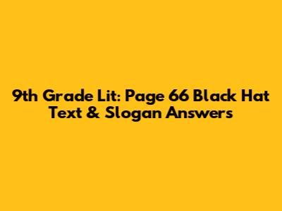 9th Grade Lit: Page 66 Black Hat Text & Slogan Answers