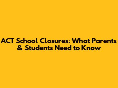 ACT School Closures: What Parents & Students Need to Know