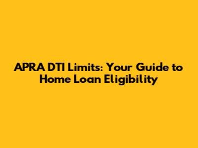 APRA DTI Limits: Your Guide to Home Loan Eligibility