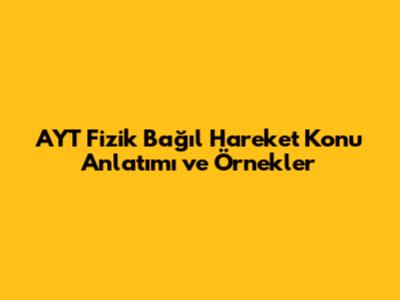 AYT Fizik Bağıl Hareket Konu Anlatımı ve Örnekler