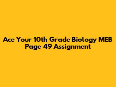 Ace Your 10th Grade Biology MEB Page 49 Assignment