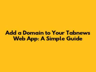 Add a Domain to Your Tabnews Web App: A Simple Guide