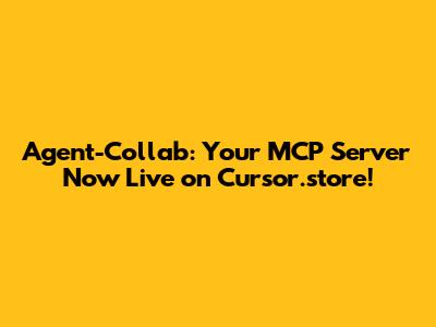 Agent-Collab: Your MCP Server Now Live on Cursor.store!
