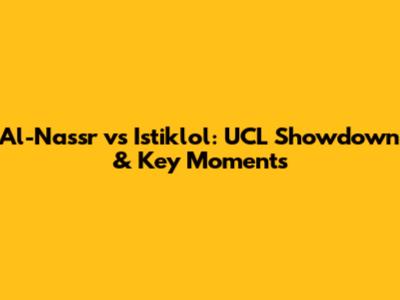 Al-Nassr vs Istiklol: UCL Showdown & Key Moments