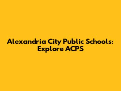 Alexandria City Public Schools: Explore ACPS