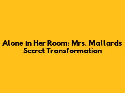 Alone in Her Room: Mrs. Mallard's Secret Transformation