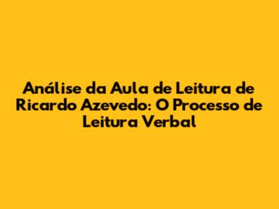 Análise da Aula de Leitura de Ricardo Azevedo: O Processo de Leitura Verbal