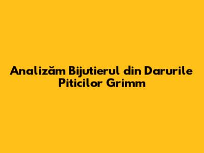 Analizăm Bijutierul din Darurile Piticilor Grimm