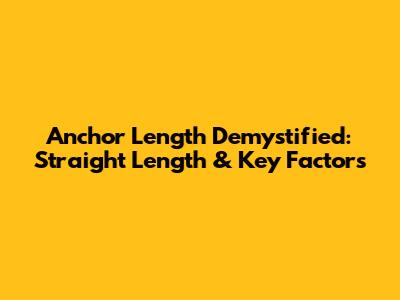 Anchor Length Demystified: Straight Length & Key Factors