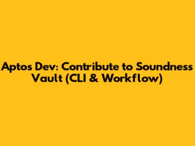 Aptos Dev: Contribute to Soundness Vault (CLI & Workflow)