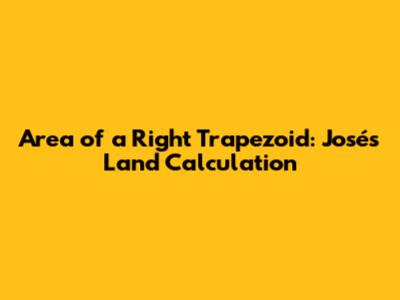 Area of a Right Trapezoid: José's Land Calculation