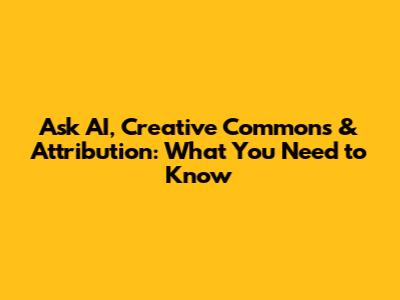 Ask AI, Creative Commons & Attribution: What You Need to Know