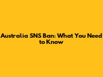 Australia SNS Ban: What You Need to Know