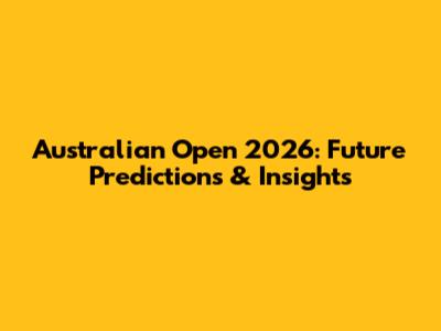 Australian Open 2026: Future Predictions & Insights