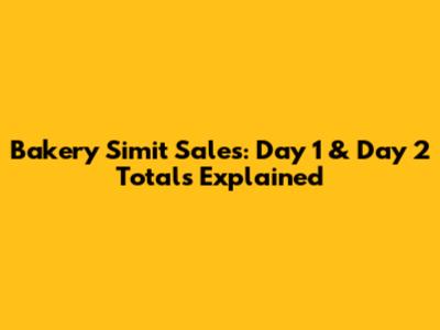 Bakery Simit Sales: Day 1 & Day 2 Totals Explained