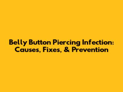 Belly Button Piercing Infection: Causes, Fixes, & Prevention
