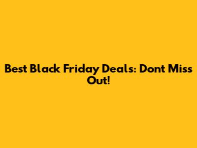 Best Black Friday Deals: Don't Miss Out!