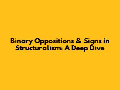 Binary Oppositions & Signs in Structuralism: A Deep Dive
