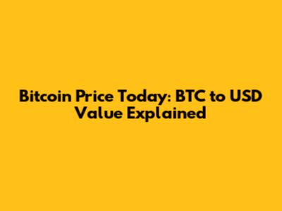 Bitcoin Price Today: BTC to USD Value Explained
