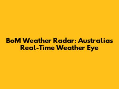 BoM Weather Radar: Australia's Real-Time Weather Eye