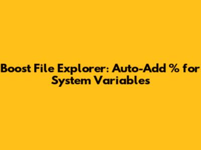Boost File Explorer: Auto-Add % for System Variables