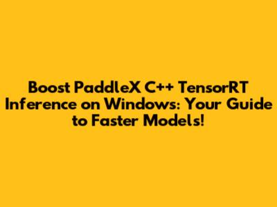 Boost PaddleX C++ TensorRT Inference on Windows: Your Guide to Faster Models!