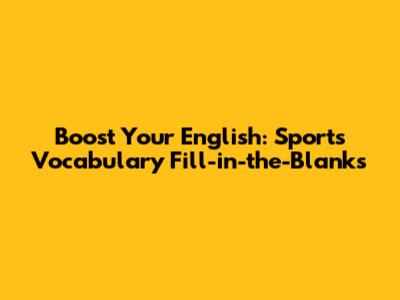 Boost Your English: Sports Vocabulary Fill-in-the-Blanks