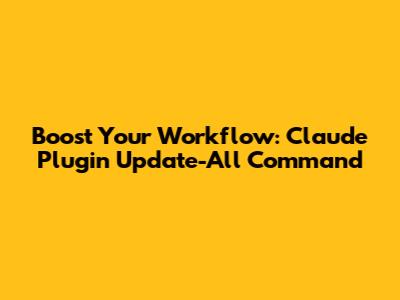 Boost Your Workflow: Claude Plugin Update-All Command