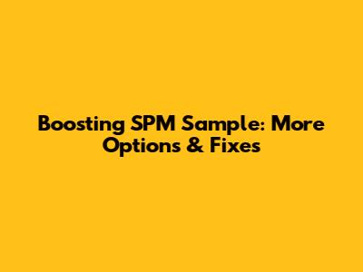 Boosting SPM Sample: More Options & Fixes