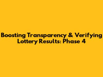 Boosting Transparency & Verifying Lottery Results: Phase 4