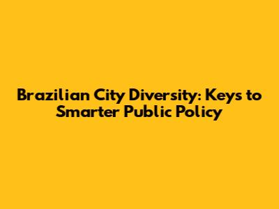 Brazilian City Diversity: Keys to Smarter Public Policy