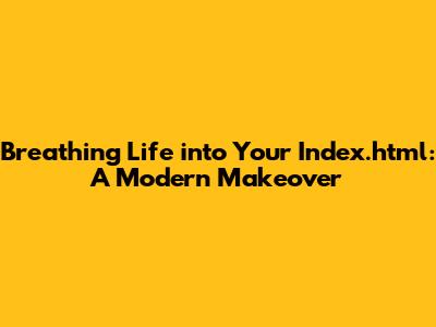 Breathing Life into Your Index.html: A Modern Makeover