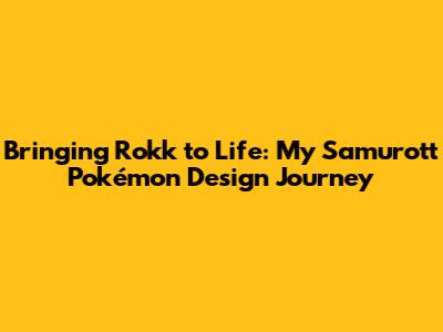 Bringing Rokk to Life: My Samurott Pokémon Design Journey