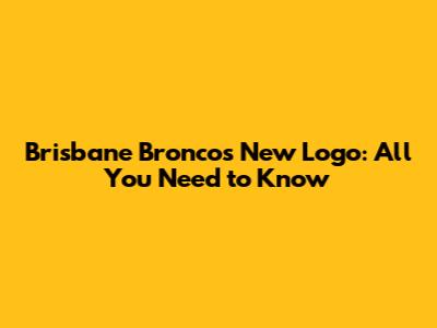 Brisbane Broncos New Logo: All You Need to Know