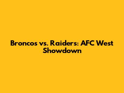 Broncos vs. Raiders: AFC West Showdown