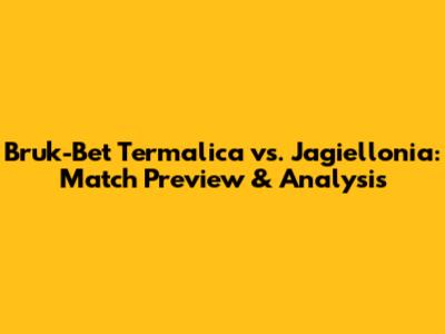 Bruk-Bet Termalica vs. Jagiellonia: Match Preview & Analysis
