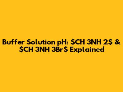 Buffer Solution pH: $CH_3NH_2$ & $CH_3NH_3Br$ Explained