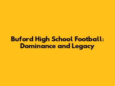 Buford High School Football: Dominance and Legacy