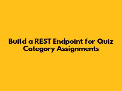 Build a REST Endpoint for Quiz Category Assignments