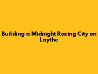 Building a Midnight Racing City on Laythe