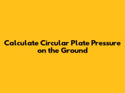 Calculate Circular Plate Pressure on the Ground
