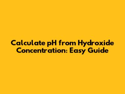 Calculate pH from Hydroxide Concentration: Easy Guide
