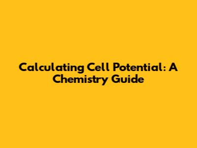 Calculating Cell Potential: A Chemistry Guide