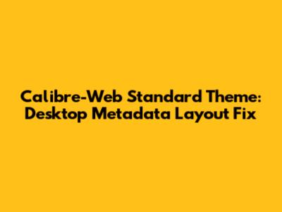 Calibre-Web Standard Theme: Desktop Metadata Layout Fix