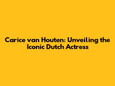 Carice van Houten: Unveiling the Iconic Dutch Actress