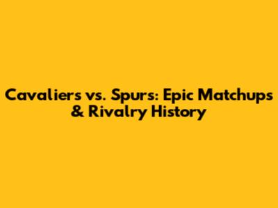 Cavaliers vs. Spurs: Epic Matchups & Rivalry History